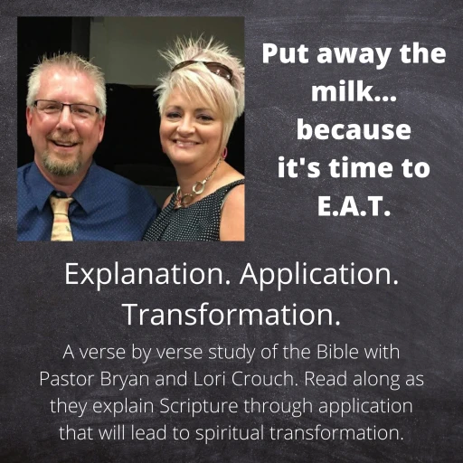 It’s Time to E.A.T. – Explanation. Application. Transformation. with Pastor Bryan and Lori Crouch