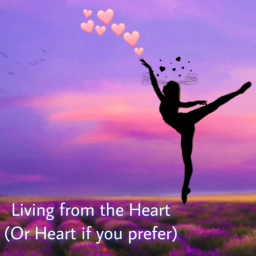 Living from the heart (or head if you prefer)