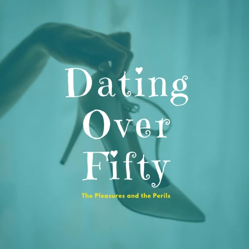 Dating Over Fifty – The Pleasures and the Perils!