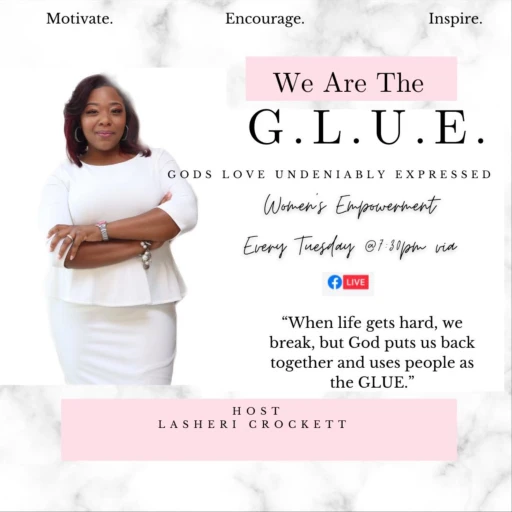 We Are the Glue…Empowerment for Your Now!