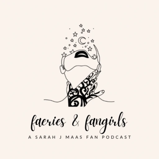 A Court of Faeries and Fan Girls: A Sarah J Maas Fan Podcast