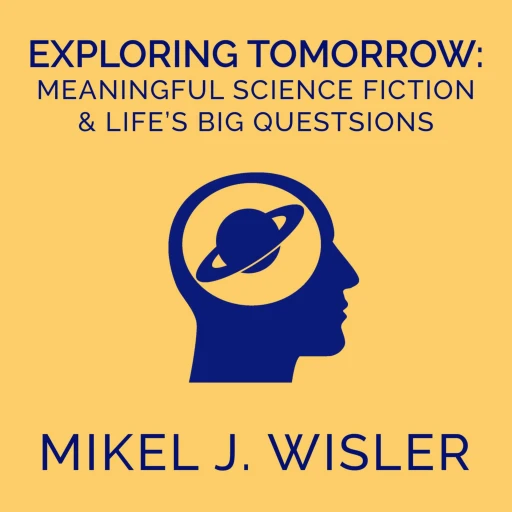 Exploring Tomorrow: Meaningful Science Fiction and Life’s Big Questions