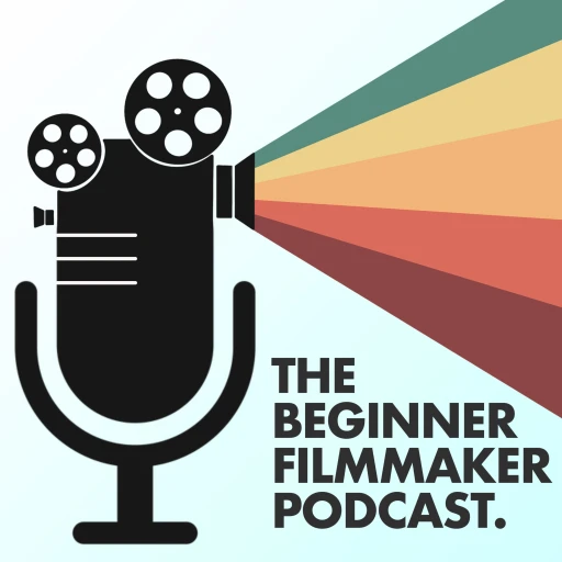 The Beginner Filmmaker Podcast