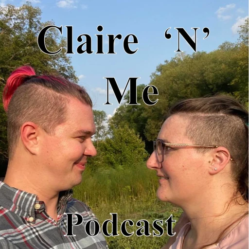 Claire ‘N’ Me Podcast