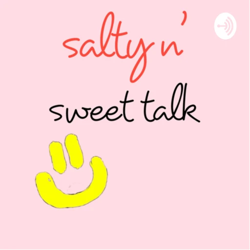 Salty n’ Sweet Talk