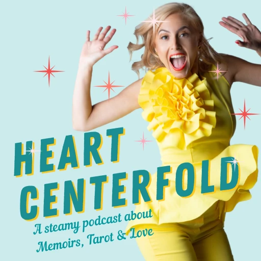 Heart Centerfold, A Steamy Podcast About Memoirs, Tarot & Love