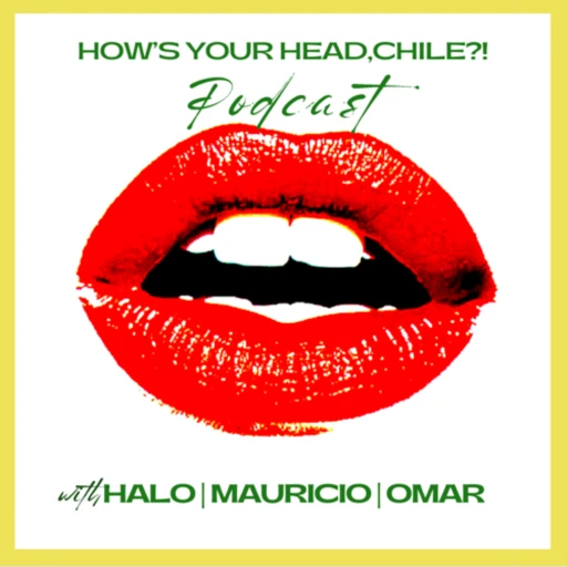 How’s Your Head, Chile? Podcast