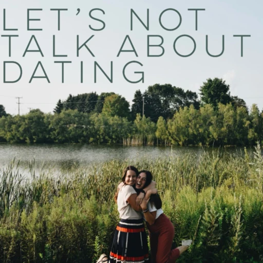 let’s NOT talk about dating