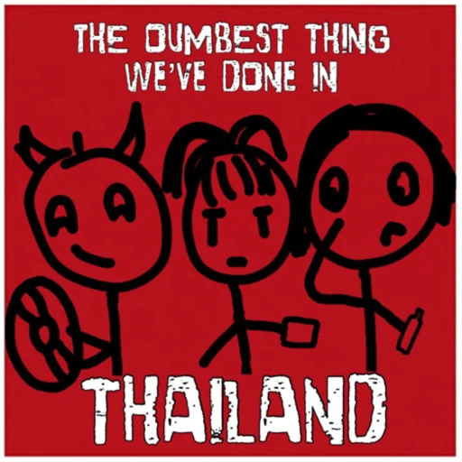 The Most Silly Thing You’ve Done In Thailand