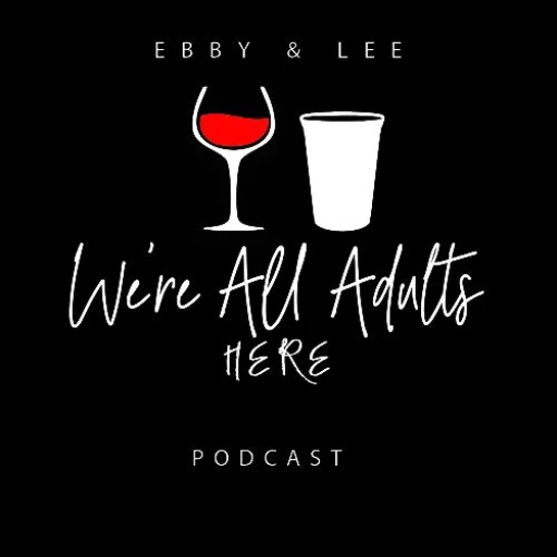 We’re All Adults Here Podcast