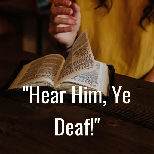 “Hear Him, Ye Deaf!”