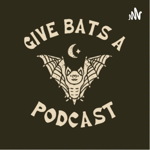 Give Bats A Podcast