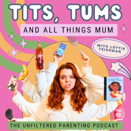 T*ts, Tums and All Things Mum