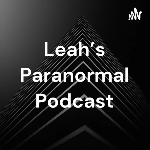 Leah’s Paranormal Podcast