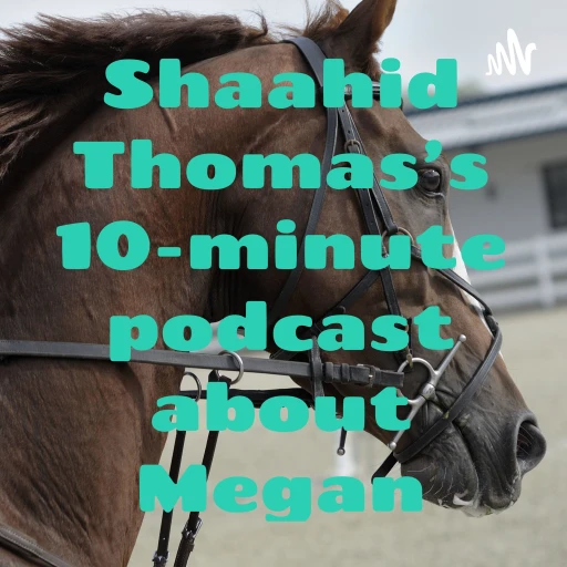 Shaahid Thomas’s 10-minute podcast about Megan