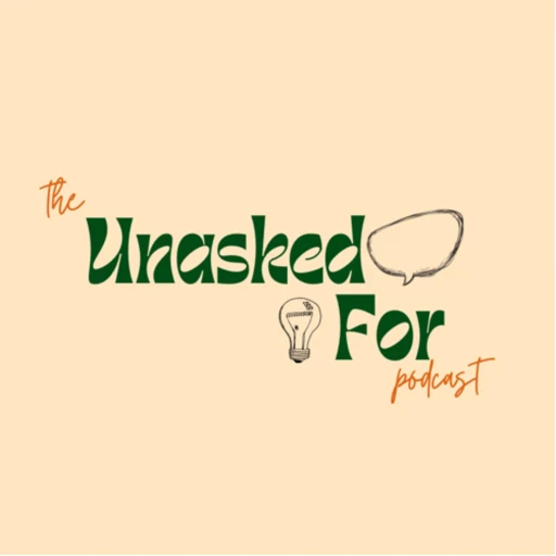 THE UNASKED FOR PODCAST