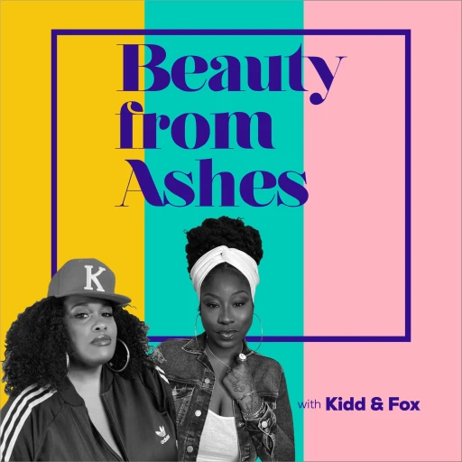 Beauty from Ashes…with Kidd and Fox