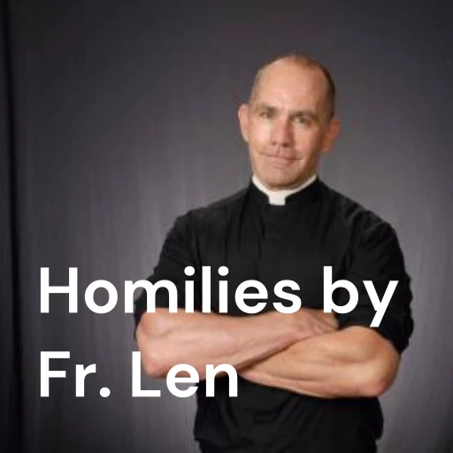 Homilies by Fr. Len MacMillan