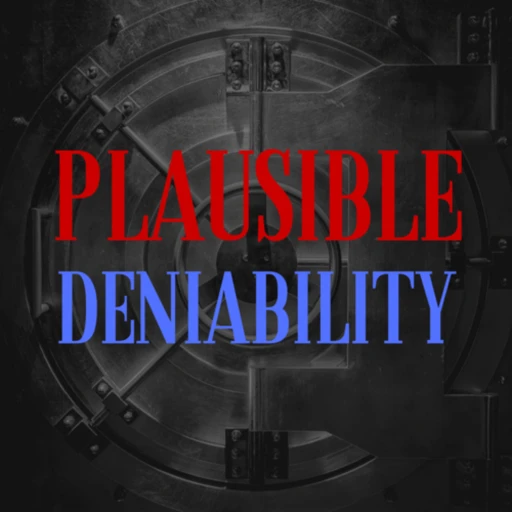 Plausible Deniability: A Podcast about Conspiracies, Lies, and Coverups