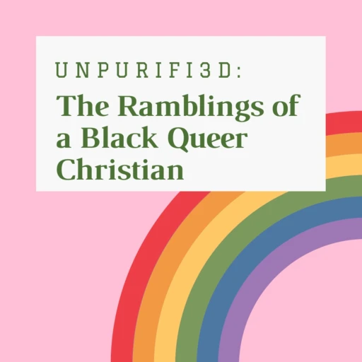 Unpurifi3d: The Ramblings of a Black Queer Christian