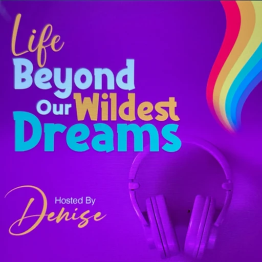 LIFE BEYOND OUR WILDEST DREAMS RECOVERY PODCAST