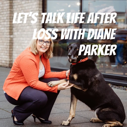 Let’s Talk Life After Loss with Diane Parker