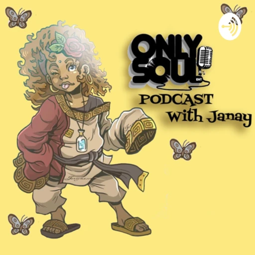 Only Soul Podcast With Janay 🌻🧿✨🎙