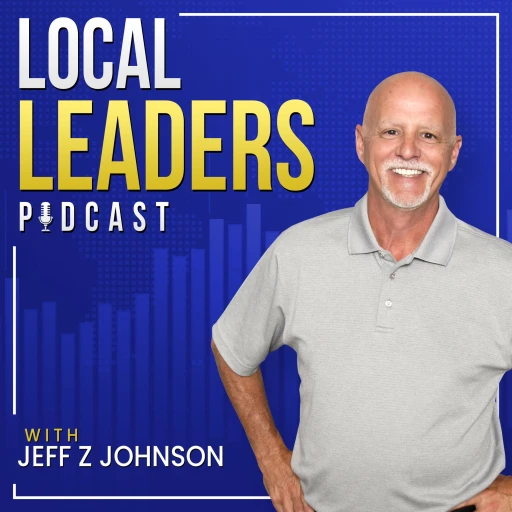 Local Leaders Podcast with Jeff Z Johnson