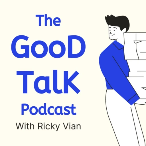 The Good Talk Podcast with Ricky Vian