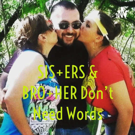 SIS+ERS & BRO+HER Don’t Need Words