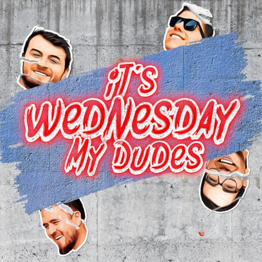 It’s Wednesday My Dudes