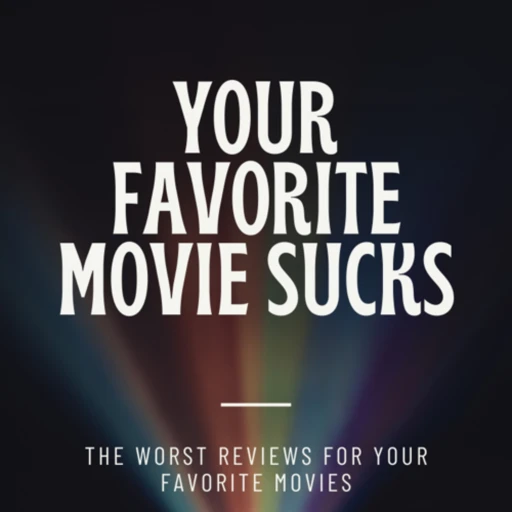 Your Favorite Movie Sucks