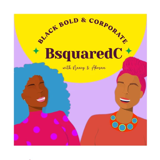 BsquaredC Podcast: Stories of Badass Black Women In The Corporate World