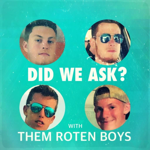 Did We Ask? with Them Roten Boys