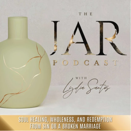 The Jar Podcast | Christian Marriage, Christian Wife, Biblical Mindset, Healing in My Marriage