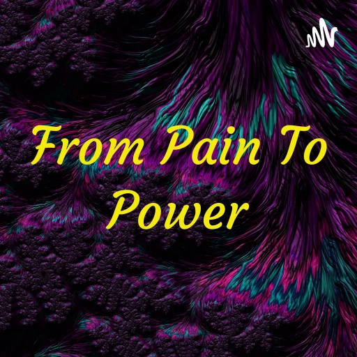 The Journey Of Turning Your Pain Into Power