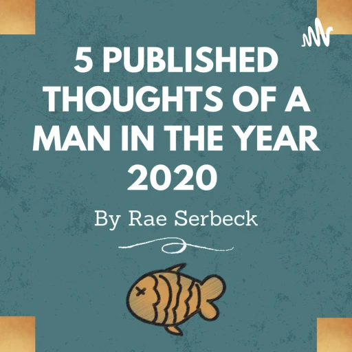 Five Published Thoughts of a Man in the Year 2020