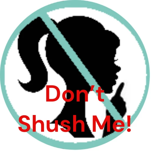 Don’t Shush Me!