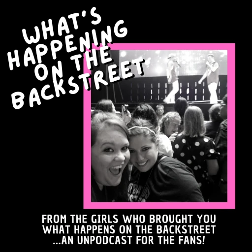 What’s Happening On The Backstreet: An UnPodcast