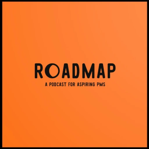 Roadmap – A podcast for aspiring product managers