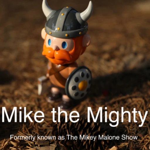 Mike the Mighty – Formerly know as The Mikey Malone Show