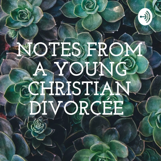 NOTES FROM A YOUNG CHRISTIAN DIVORCÉE