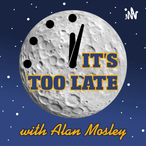 It’s Too Late with Alan Mosley