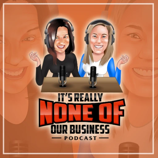 It’s Really None of Our Business Podcast