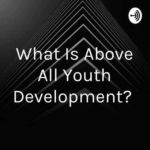 What Is Above All Youth Development?