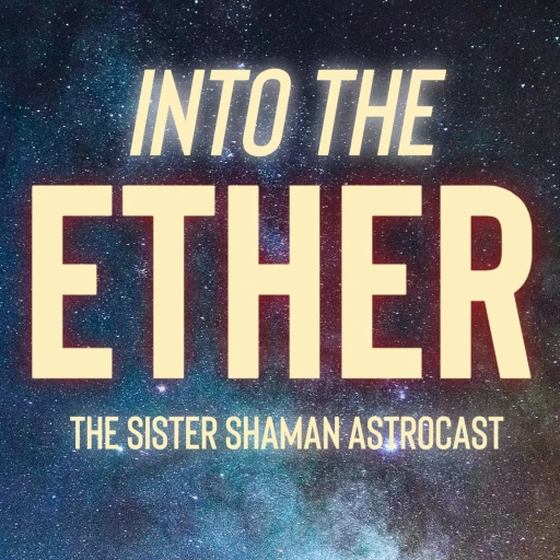 Into the Ether: The Sister Shaman Astrocast