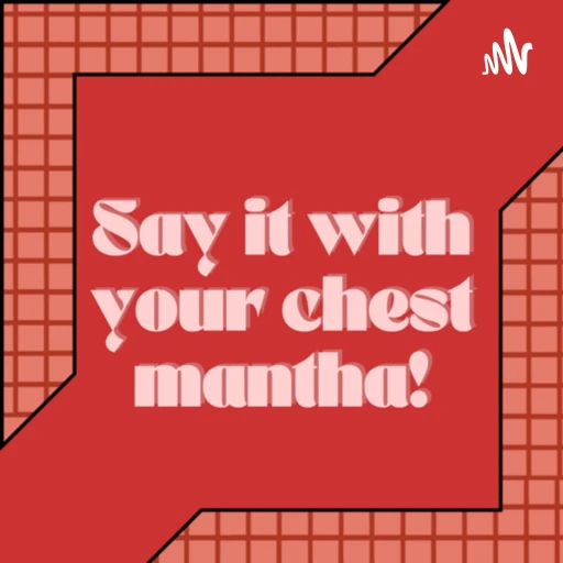 Say it with your chest mantha!