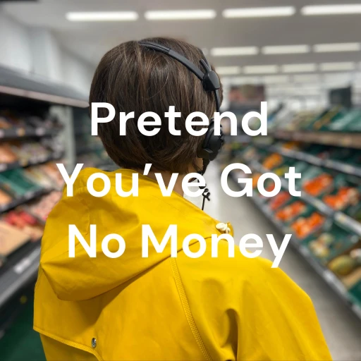 Pretend You’ve Got No Money