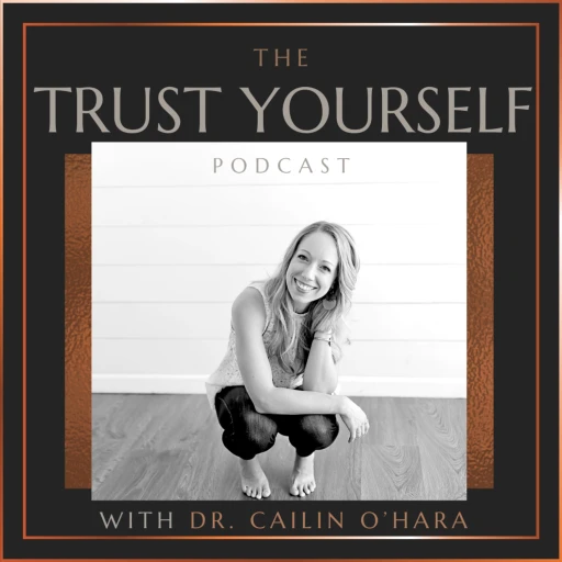 The Trust Yourself Podcast with Dr. Cailin O’Hara