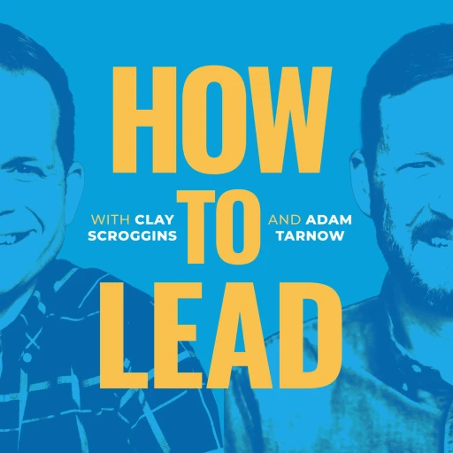 How to Lead Podcast with Clay Scroggins